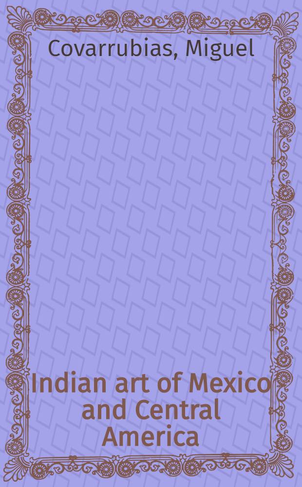 Indian art of Mexico and Central America : Color plates and line drawings by the author