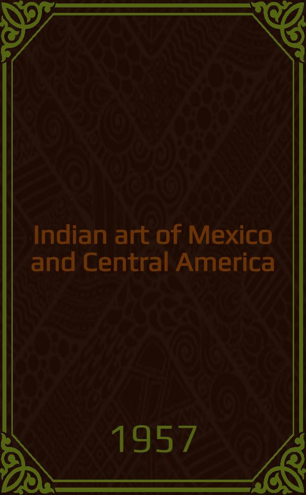 Indian art of Mexico and Central America : Color plates and line drawings by the author