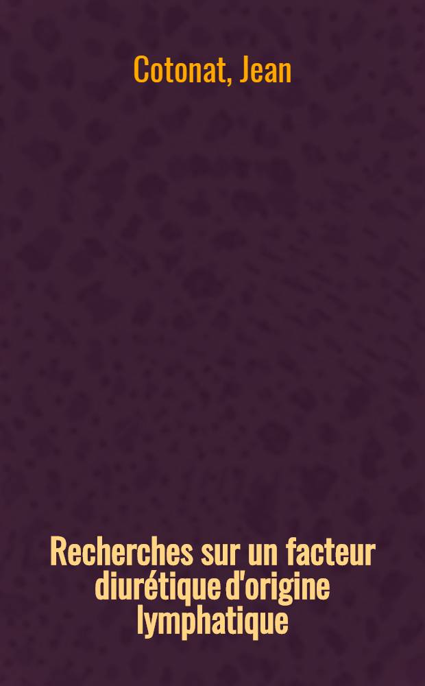 Recherches sur un facteur diurétique d'origine lymphatique : Thèse ..