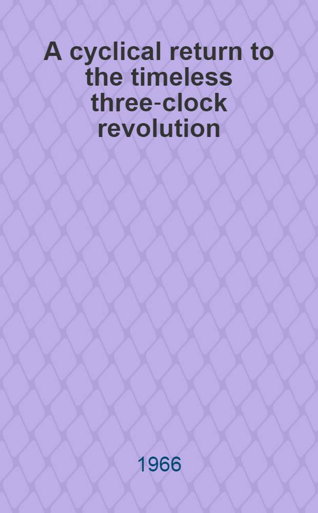 A cyclical return to the timeless three-clock revolution