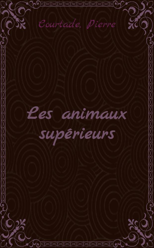 Les animaux supérieurs : Nouvelles