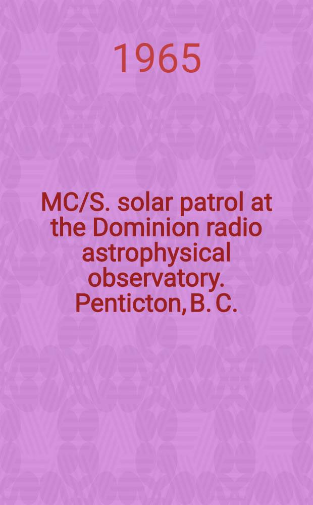 2700 MC/S. solar patrol at the Dominion radio astrophysical observatory. Penticton, B. C.