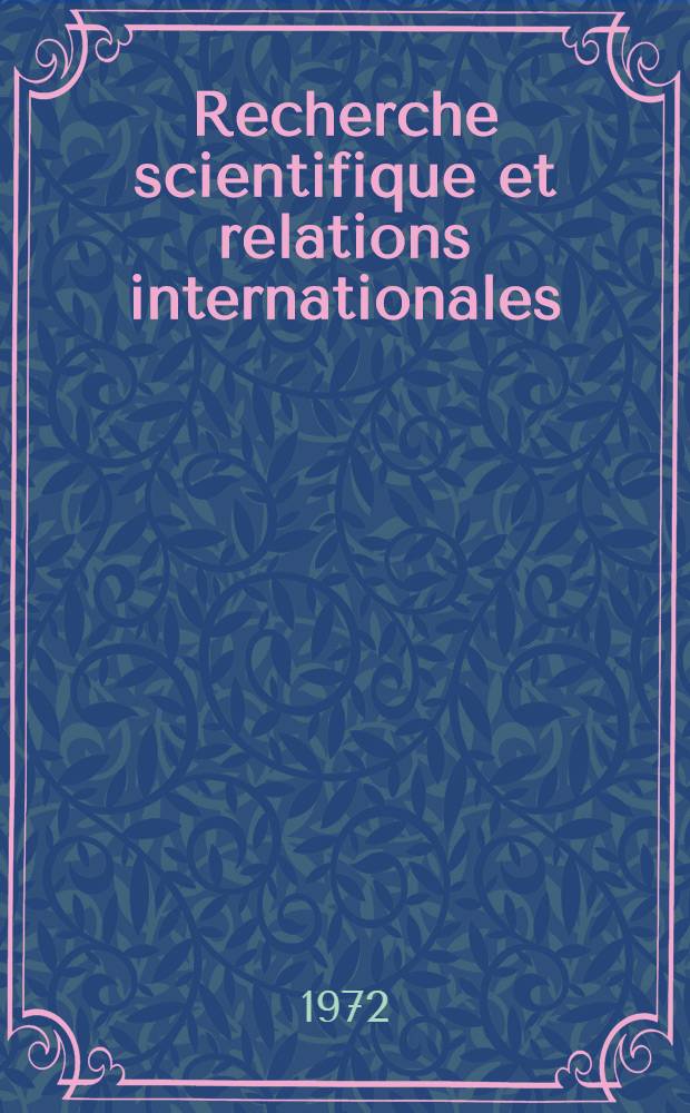 Recherche scientifique et relations internationales : (Le pratique française) : Thèse ..