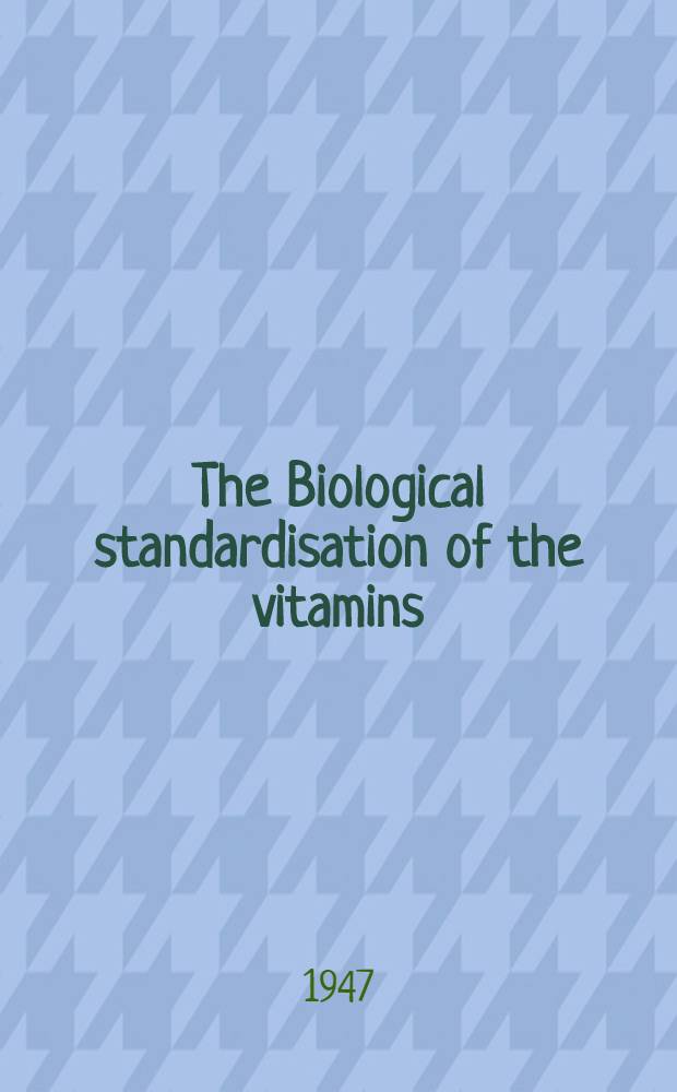 The Biological standardisation of the vitamins