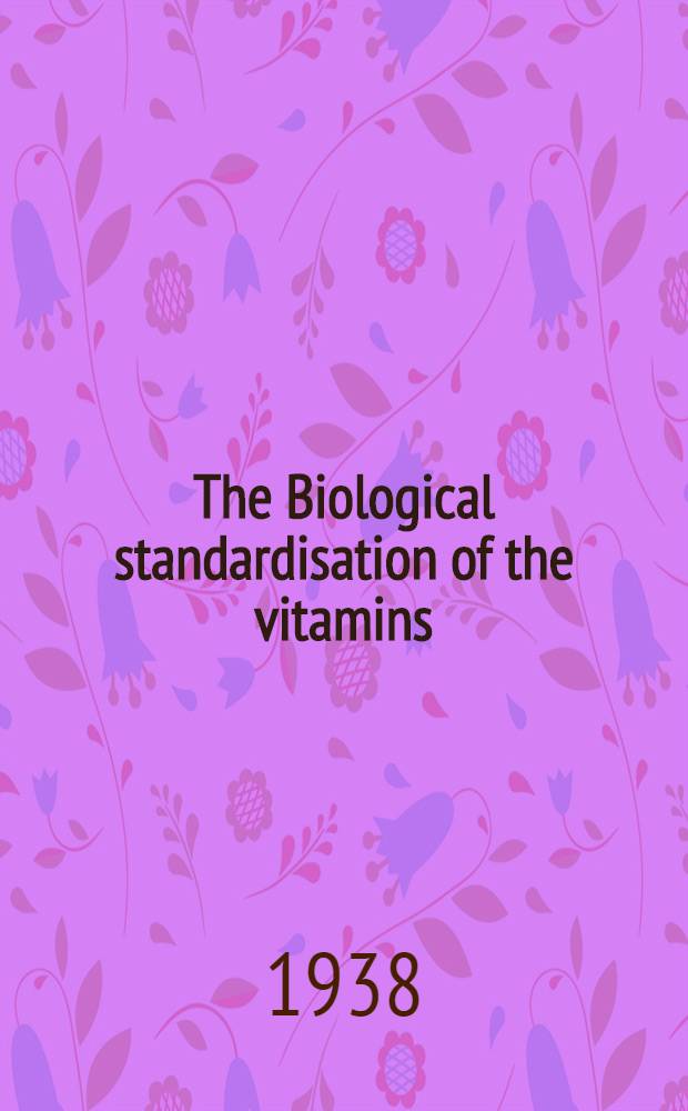 The Biological standardisation of the vitamins