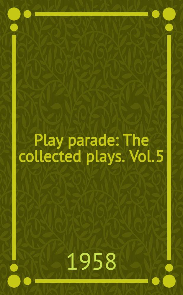 Play parade : [The collected plays]. Vol. 5 : [Pacific 1860 ; "Peace in our time" ; Relative values ; Quadrille ; Blithe spirit]