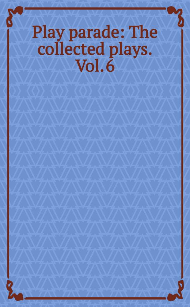 Play parade : [The collected plays]. Vol. 6 : [Point Valaine ; South sea bubble ; Ace of clubs ; Nude with violin ; Waiting in the wings]