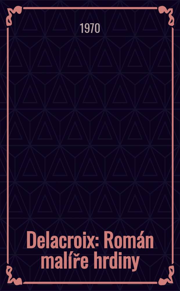 Delacroix : Román malíře hrdiny