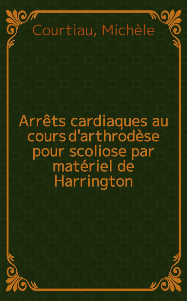 Arrêts cardiaques au cours d'arthrodèse pour scoliose par matériel de Harrington : À propos de deux observations : Thèse ..
