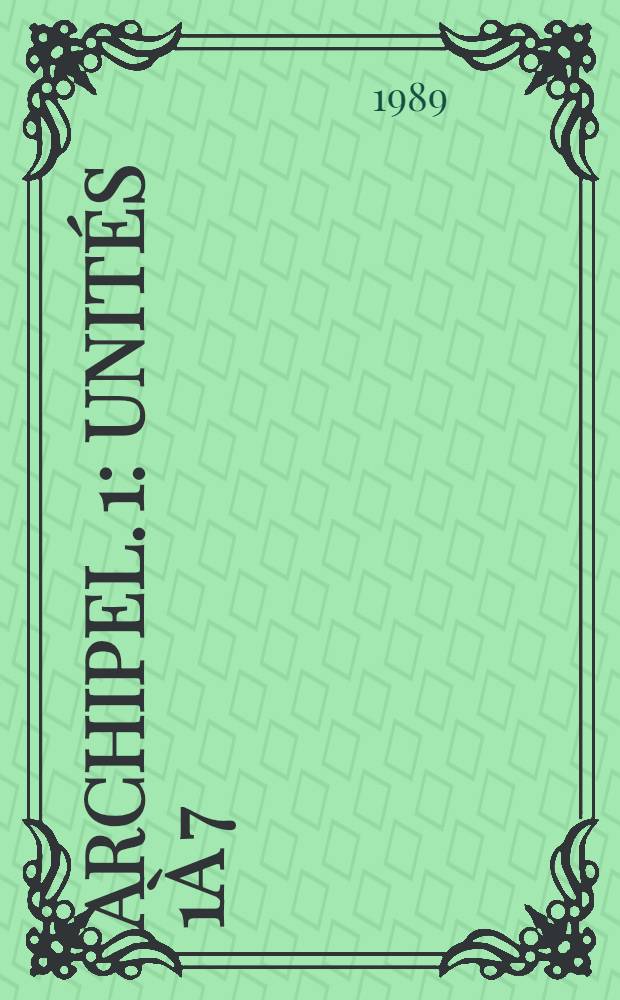 Archipel. [1] : Unités 1à 7