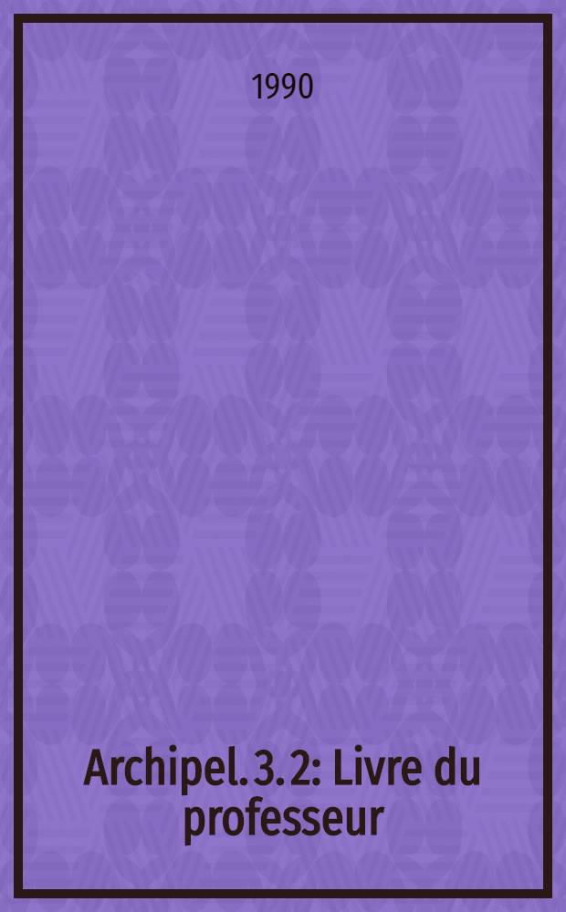 Archipel. 3. [2] : Livre du professeur