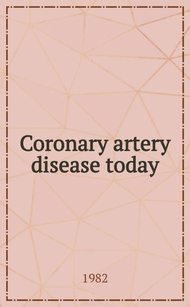 Coronary artery disease today : Diagnosis, surgery a. prognosis : Proc. of an Intern. symp., held in Utrecht, 25-27 May, 1981