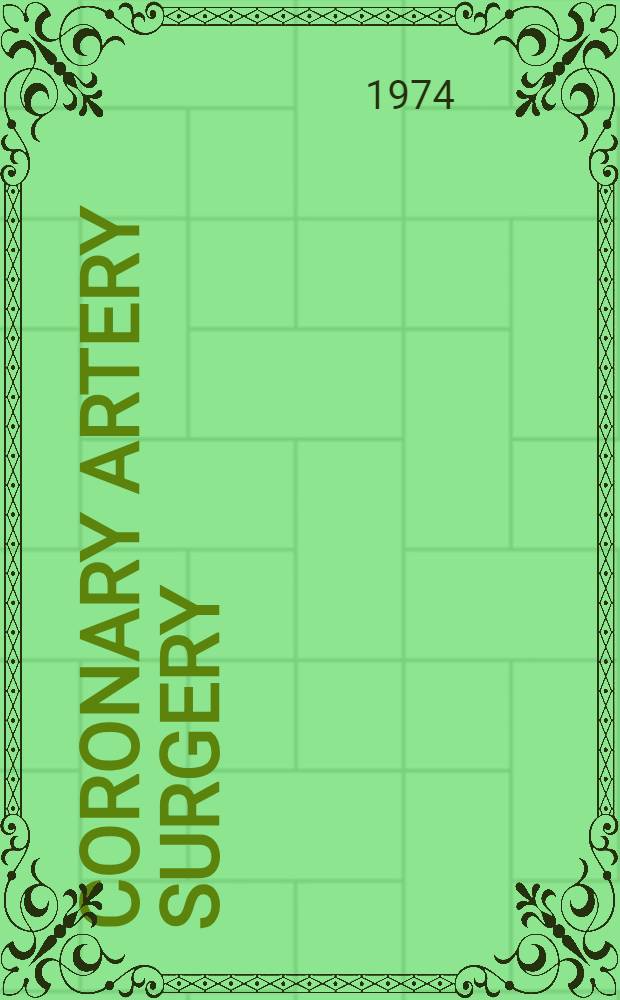 Coronary artery surgery : Proc. of a Symposium organized on the occasion of the 40th anniversary of the Dutch soc. of cardiology, Amsterdam, 6 Apr., 1974