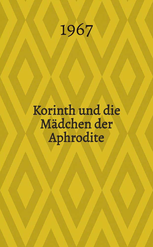 Korinth und die Mädchen der Aphrodite : Zur Religionsgeschichte der Stadt Korinth