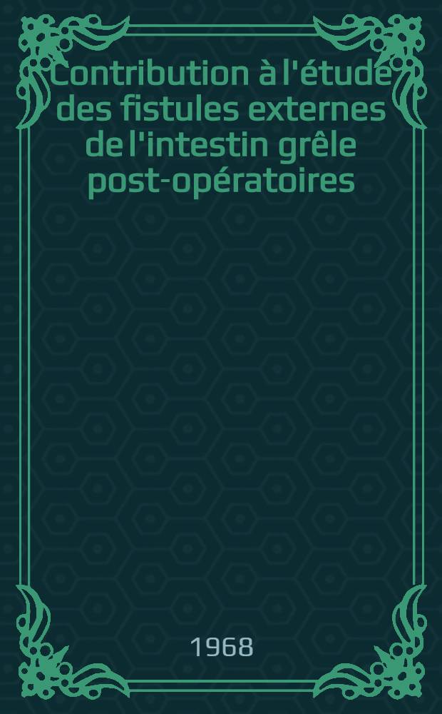 Contribution &agrave; l'&eacute;tude des fistules externes de l'intestin gr&ecirc;le post-op&eacute;ratoires : Th&egrave;se ..