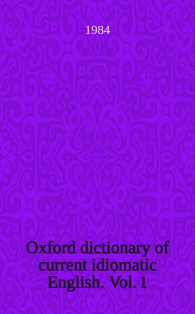 Oxford dictionary of current idiomatic English. Vol. 1 : Verbs with prepositions & particles