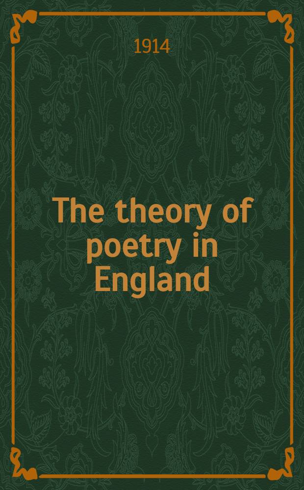The theory of poetry in England : Its development in doctrines and ideas from the sixteenth century to the nineteenth century