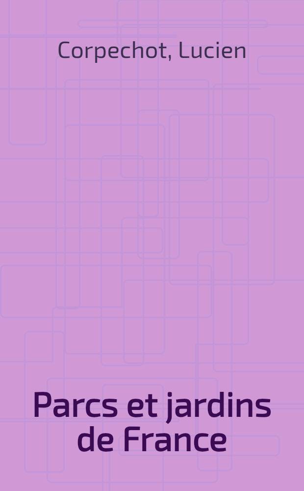 Parcs et jardins de France : (Les jardins de l'intelligence)