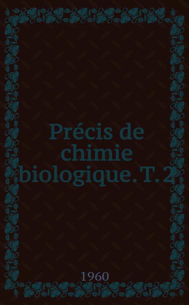 Précis de chimie biologique. T. 2