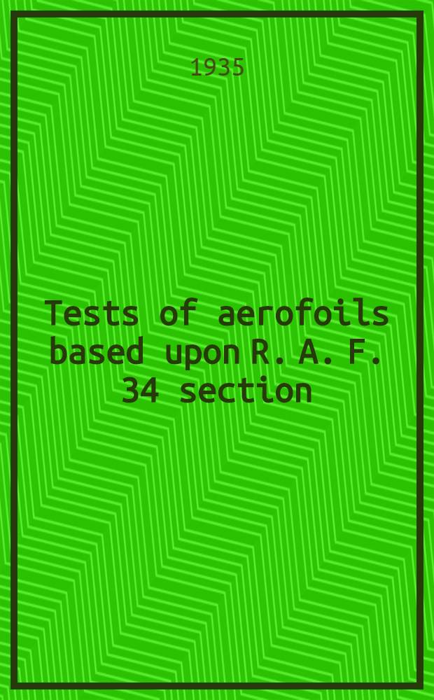 ... Tests of aerofoils based upon R. A. F. 34 section