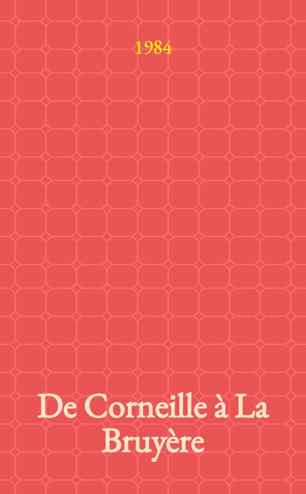 De Corneille &agrave; La Bruy&egrave;re : Images de la cour. 1