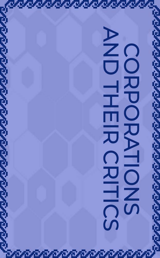 Corporations and their critics : Issues a. answers to the problems of corporate social responsibility