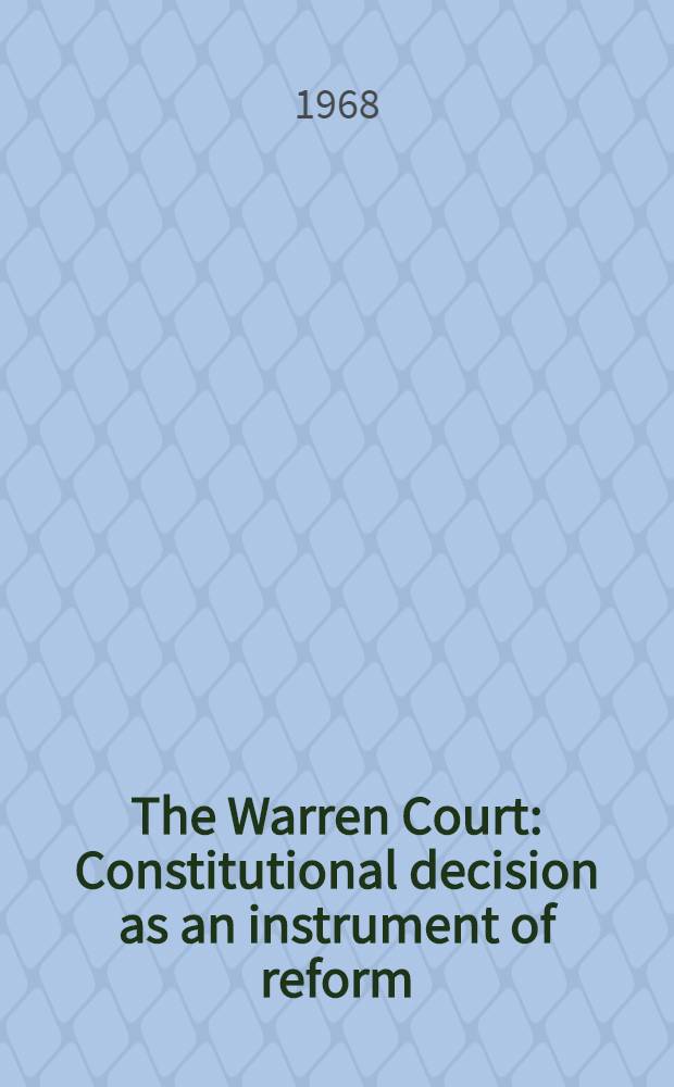 The Warren Court : Constitutional decision as an instrument of reform