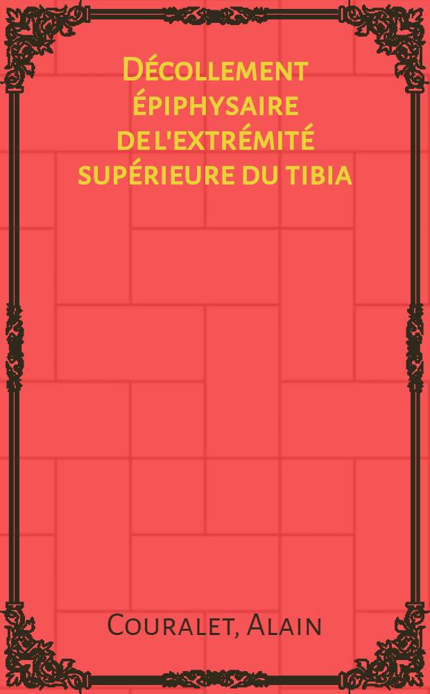 Décollement épiphysaire de l'extrémité supérieure du tibia : À propos de 4 observations : Thèse ..