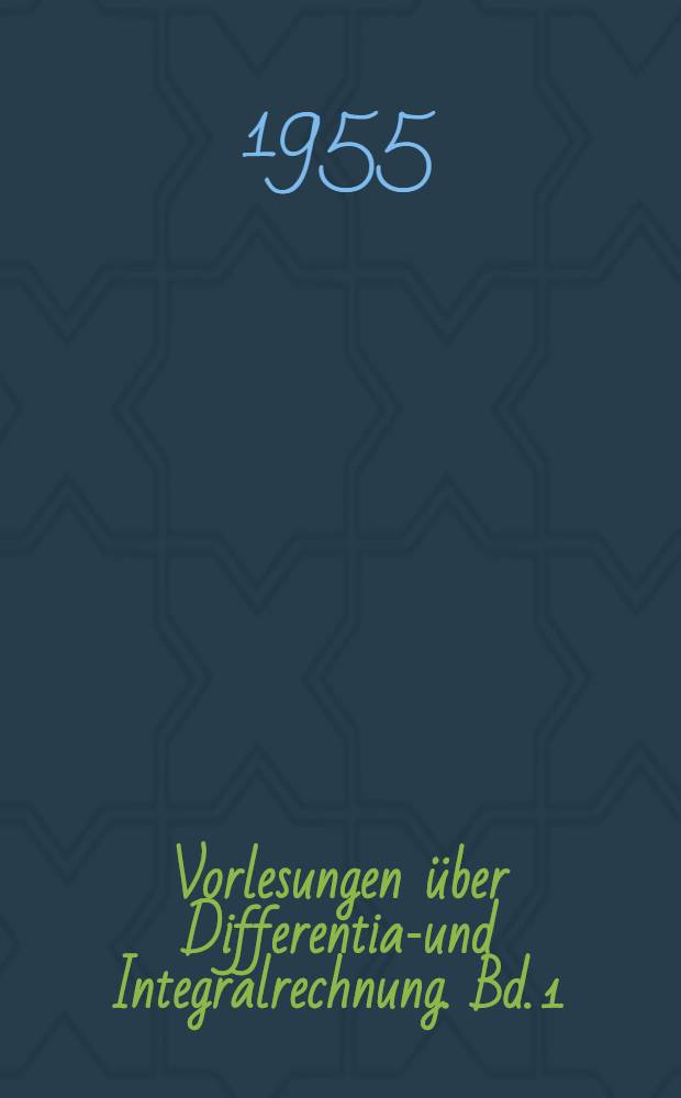 Vorlesungen über Differential- und Integralrechnung. Bd. 1 : Funktionen einer Veränderlichen