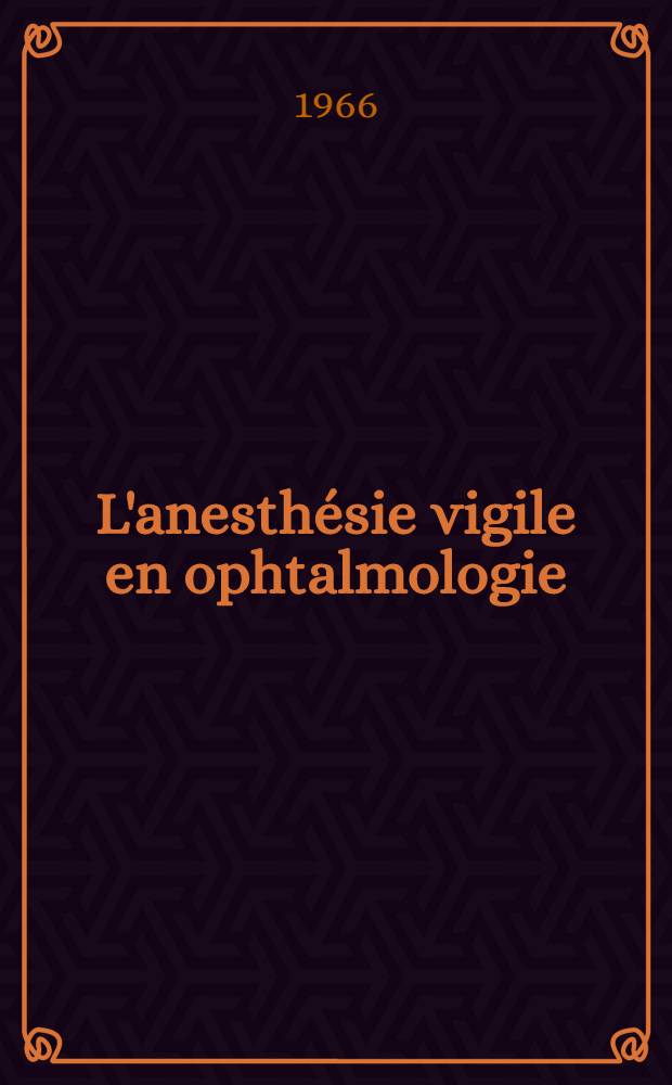 L'anesthésie vigile en ophtalmologie : Thèse ..