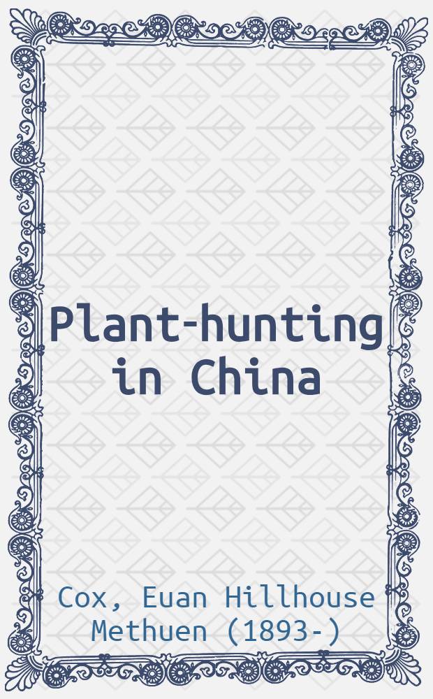 Plant-hunting in China : A history of botanical exploration in China and the Tibetan marches