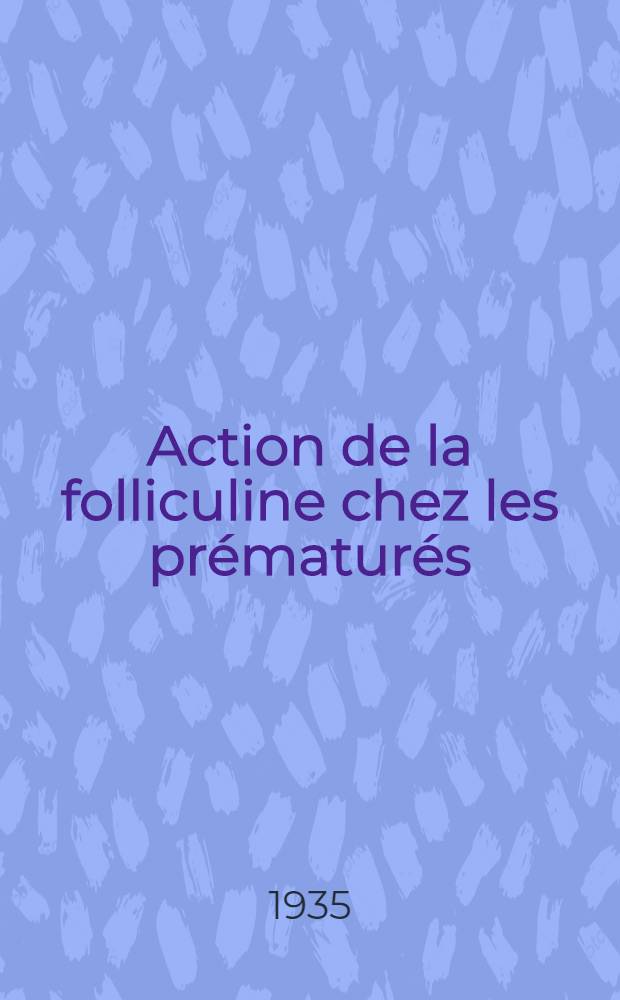 Action de la folliculine chez les prématurés : Thèse présentée ... pour obtenir le grade de dr. en méd