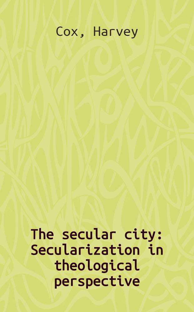 The secular city : Secularization in theological perspective