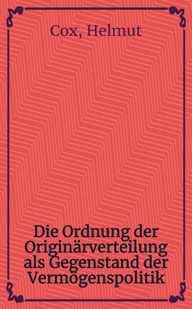Die Ordnung der Originärverteilung als Gegenstand der Vermögenspolitik : Zur Frage der Bildung personbezogenen Produktivvermögens in Arbeitnehmerhand : Inaug.-Diss. ... der Wirtschafts- und sozialwissenschaftlichen Fakultät der Univ. zu Köln