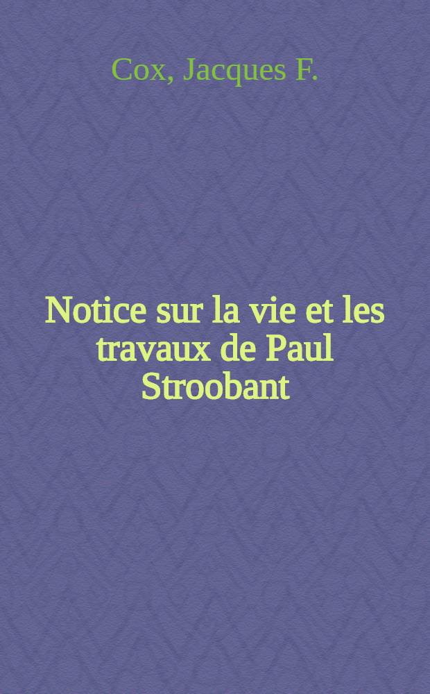 Notice sur la vie et les travaux de Paul Stroobant
