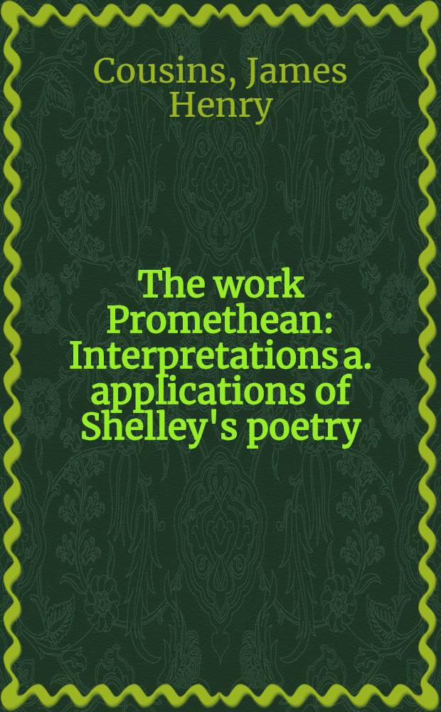 The work Promethean : Interpretations a. applications of Shelley's poetry