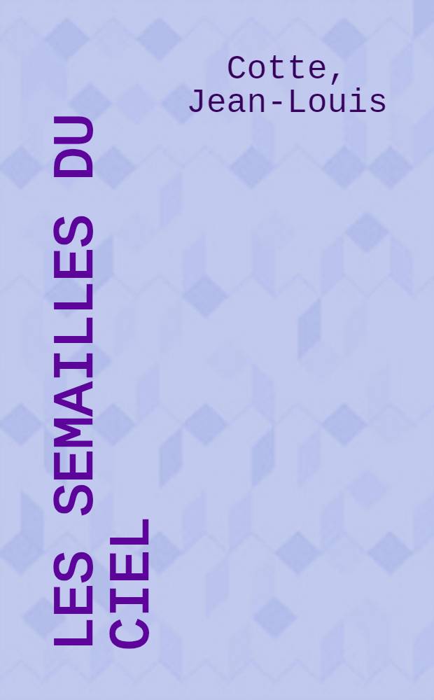 Les semailles du ciel : Roman