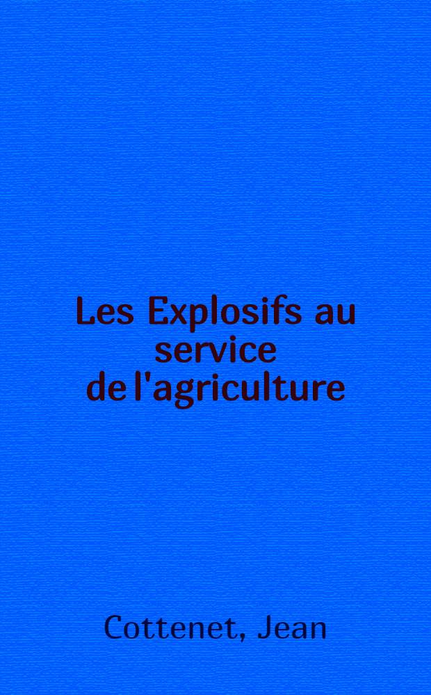 Les Explosifs au service de l'agriculture : &Eacute;tude sur les explosifs agricoles et les services qu'ils peuvent rendre &agrave; l'agriculture