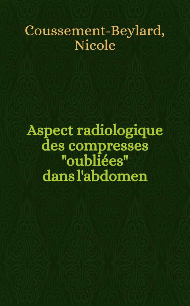 Aspect radiologique des compresses "oubliées" dans l'abdomen : Revue de jurisprudence et des méthodes préventives : Thèse ..