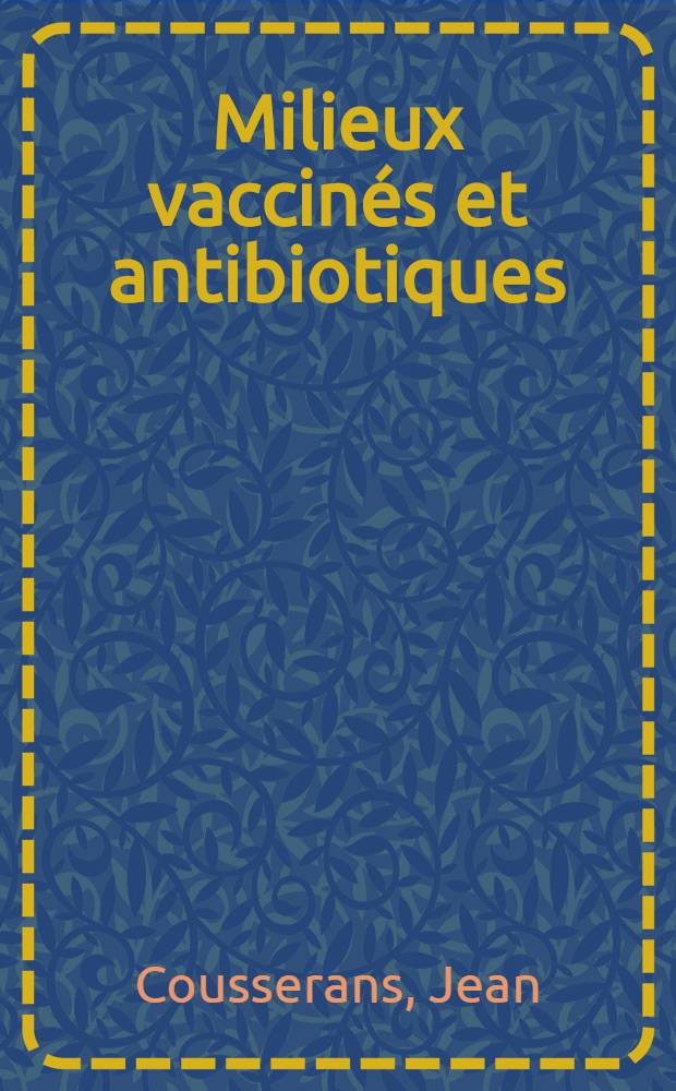 Milieux vaccin&eacute;s et antibiotiques : Leur action sur les bact&eacute;ries : Th&egrave;se ..