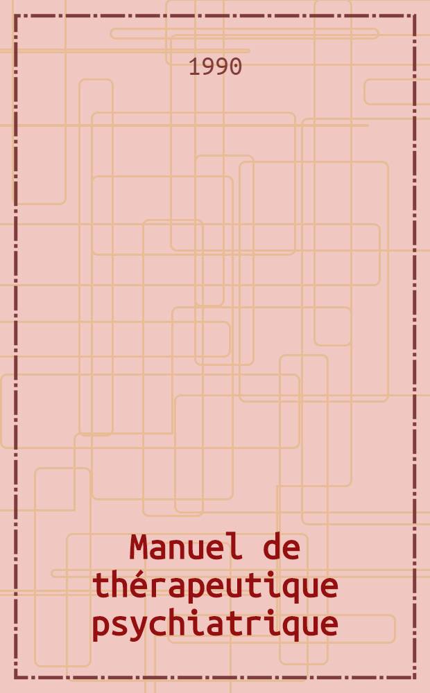 Manuel de th&eacute;rapeutique psychiatrique