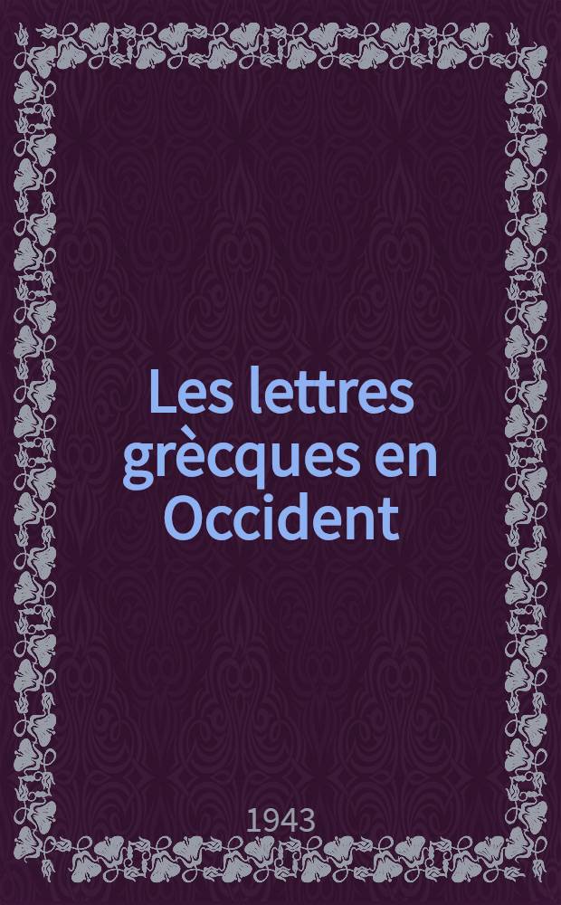 Les lettres grècques en Occident : De Macrobe à Cassiodore