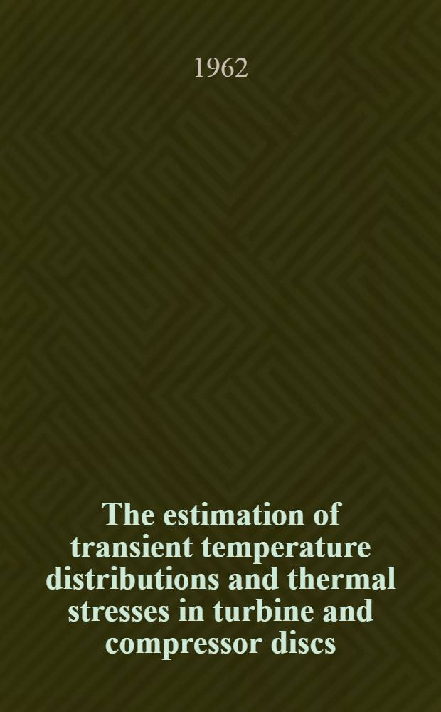 The estimation of transient temperature distributions and thermal stresses in turbine and compressor discs