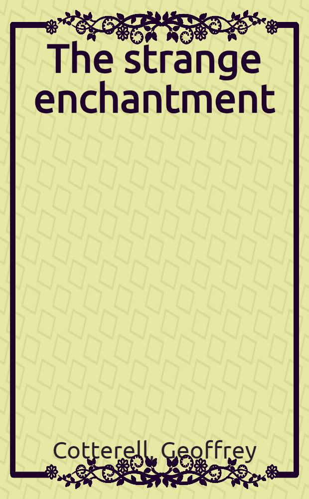 The strange enchantment : A novel