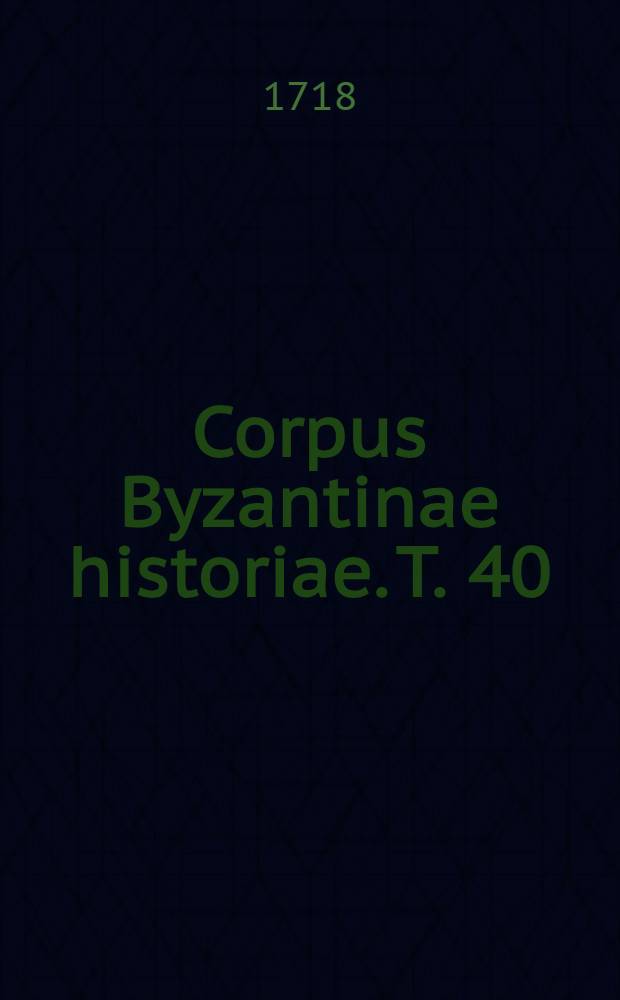 Corpus Byzantinae historiae. T. 40 : Numismata imperatorum romanorum a Trajano Decio ad Palaeologos augustos