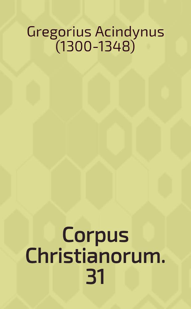 Corpus Christianorum. 31 : Gregorii Acindyni refutatines duae operis Gregorii Palamae cui titulus "Dialogus inter Orthodoxum et Barlaamitam"