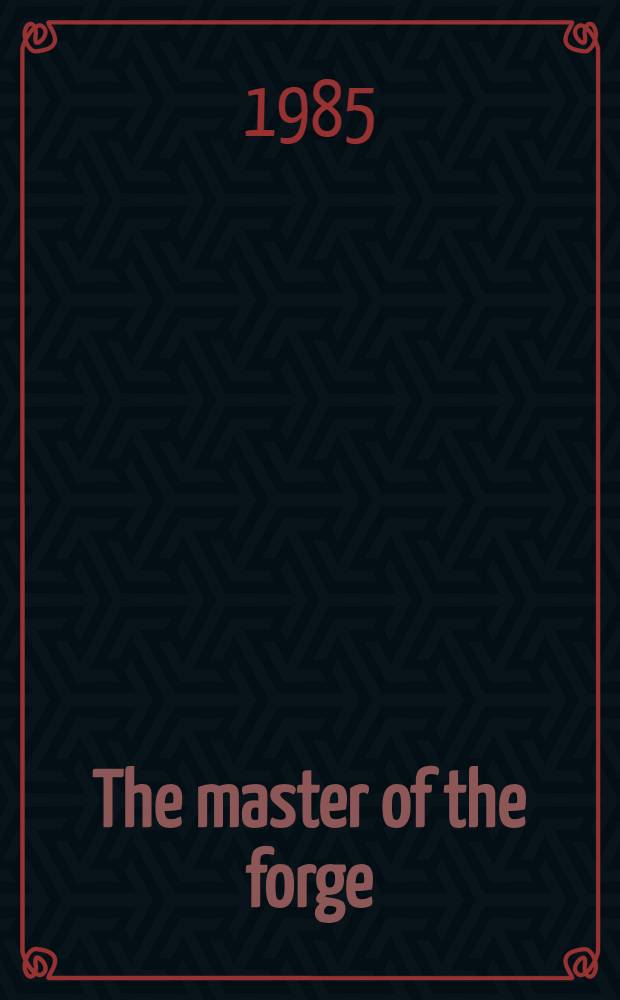 The master of the forge : A West Afr. Odyssey : A novel