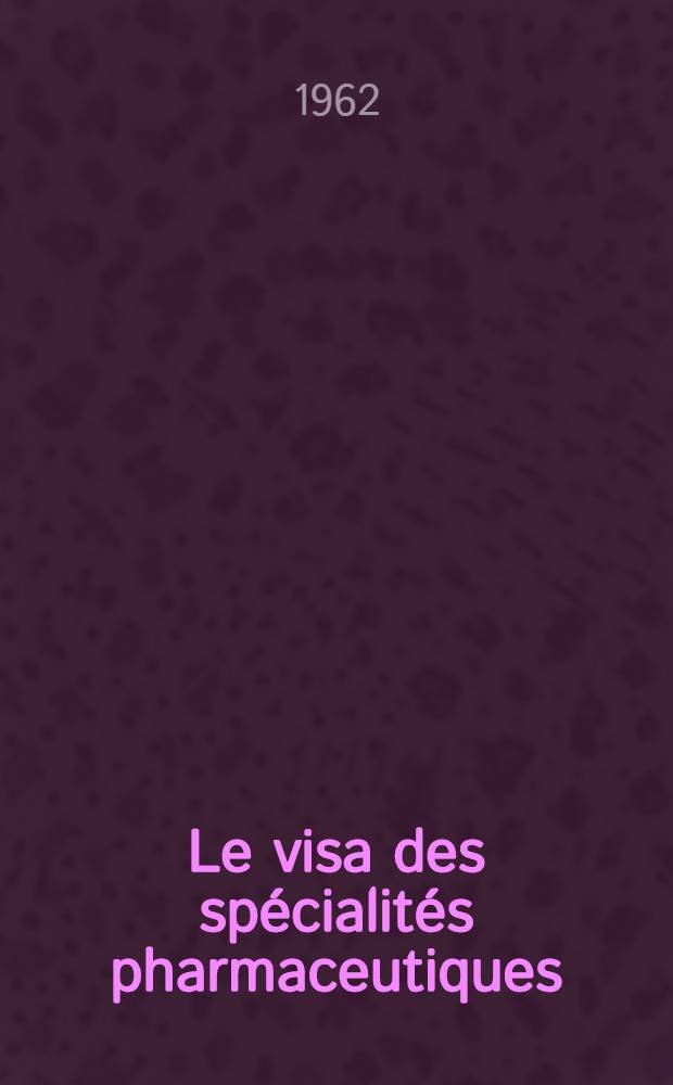 Le visa des spécialités pharmaceutiques: 1-re thèse: Données récentes sur la chimie et la pharmacologie des flavonoïdes; Aspects technique et juridique de l'institution. Droit compare: 2-e thèse; Question proposée par la Faculté: Thèses présentées à la Faculté de médecine et de pharmacie de l'Univ. de Bordeaux ... / par F. Coustou ..