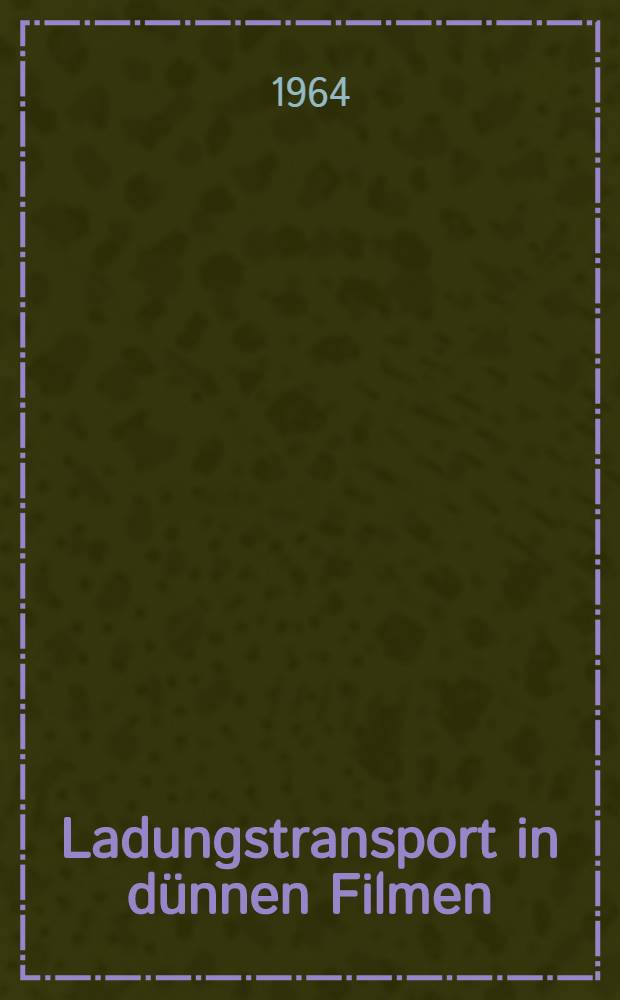 Ladungstransport in dünnen Filmen : Von der Eidgenössischen techn. Hochschule in Zürich ... genehmigte Promotionsarbeit