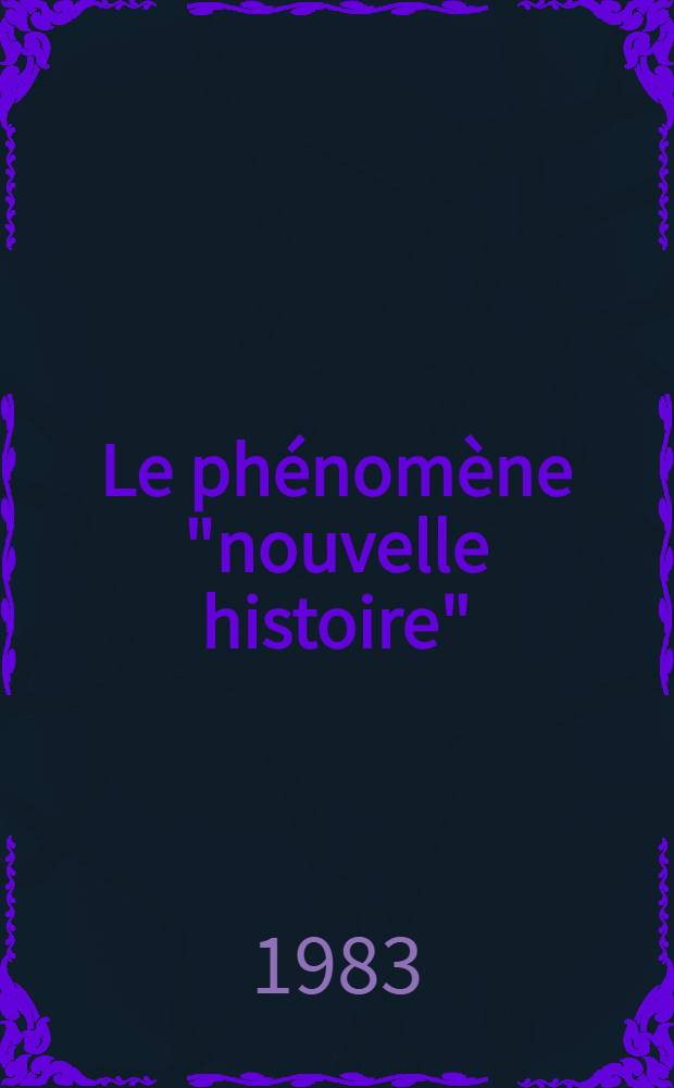Le ph&eacute;nom&egrave;ne "nouvelle histoire" : Strat&eacute;gie et id&eacute;ologie des nouveaux historiens